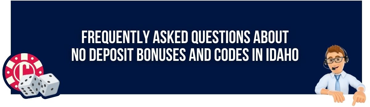 Frequently Asked Questions About No Deposit Bonuses and Codes in Idaho