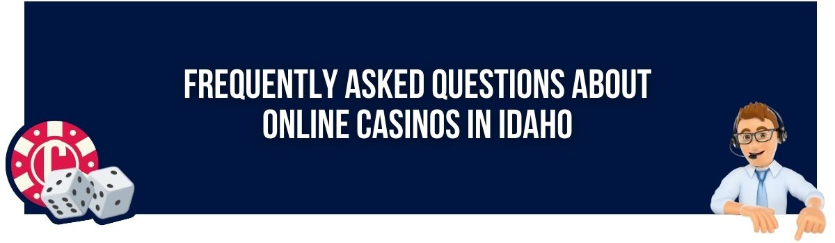 Frequently Asked Questions About Online Casinos in Idaho