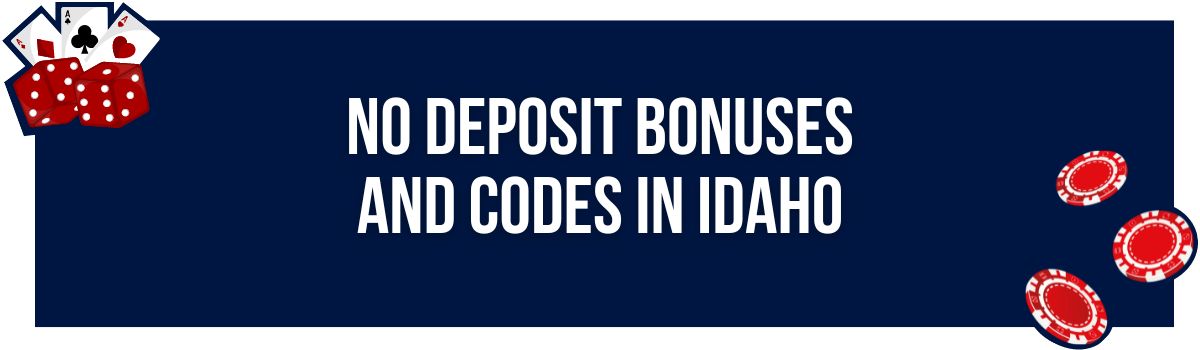 No Deposit Bonuses and Codes in Idaho